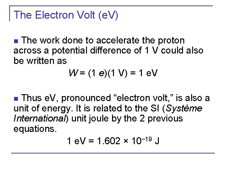 The Electron Volt (e. V) n The work done to accelerate the proton across