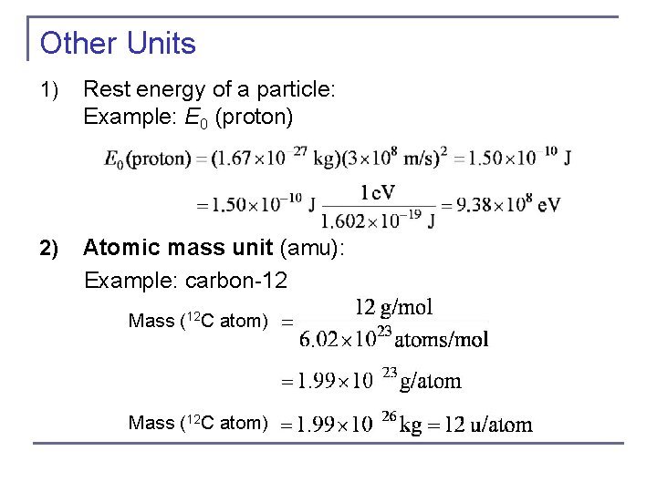 Other Units 1) Rest energy of a particle: Example: E 0 (proton) Atomic mass