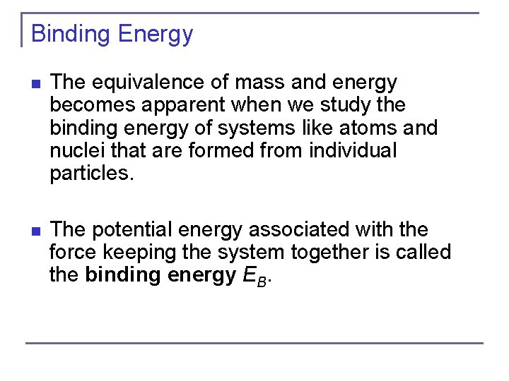 Binding Energy n The equivalence of mass and energy becomes apparent when we study