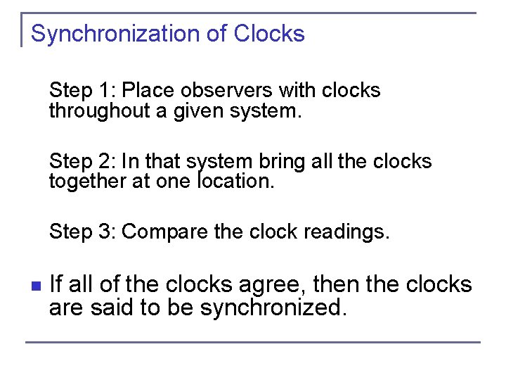 Synchronization of Clocks Step 1: Place observers with clocks throughout a given system. Step