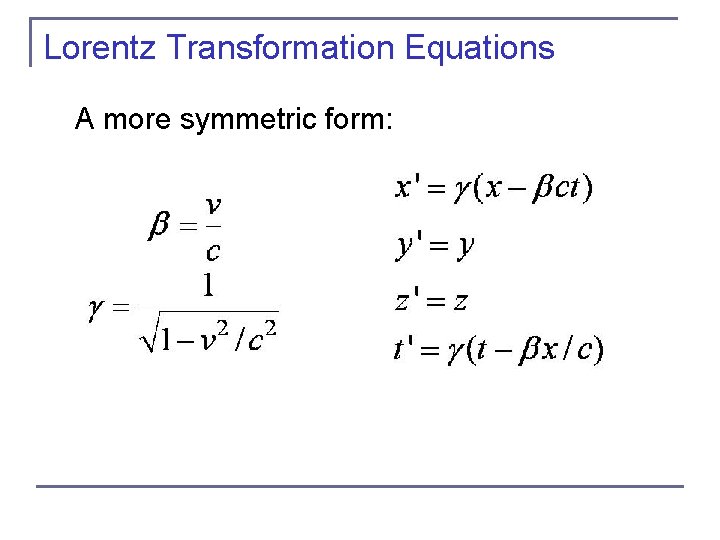 Lorentz Transformation Equations A more symmetric form: Lorentz Transformation Equations A more symmetric form: