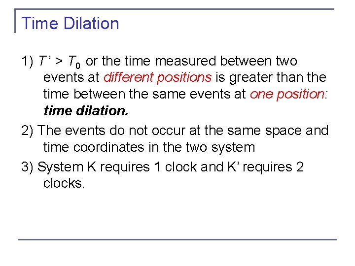 Time Dilation 1) T ’ > T 0 or the time measured between two