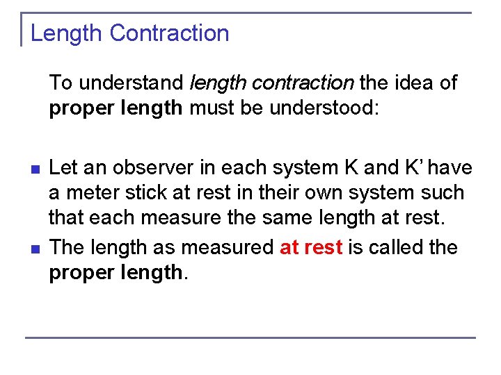 Length Contraction To understand length contraction the idea of proper length must be understood: