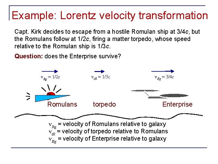 Example: Lorentz velocity transformation Capt. Kirk decides to escape from a hostile Romulan ship