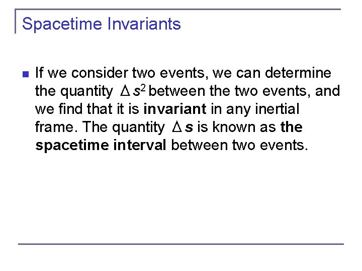 Spacetime Invariants n If we consider two events, we can determine the quantity Δs