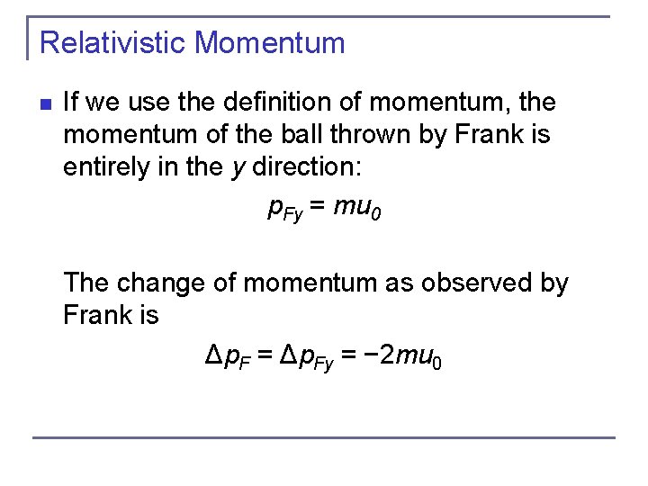 Relativistic Momentum n If we use the definition of momentum, the momentum of the Relativistic Momentum n If we use the definition of momentum, the momentum of the