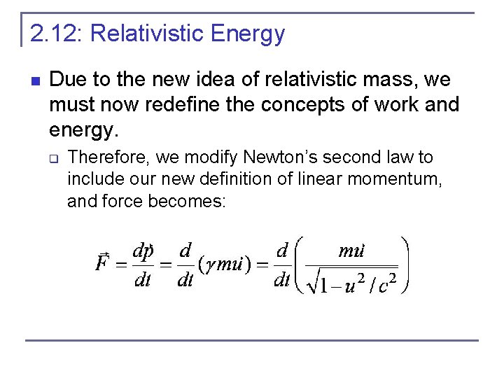 2. 12: Relativistic Energy n Due to the new idea of relativistic mass, we