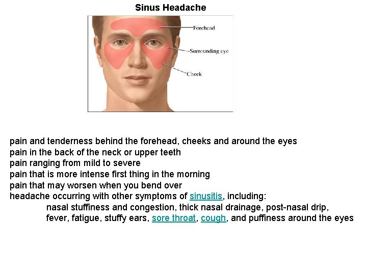 Sinus Headache pain and tenderness behind the forehead, cheeks and around the eyes pain Sinus Headache pain and tenderness behind the forehead, cheeks and around the eyes pain