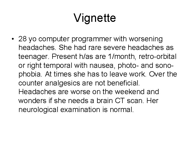 Vignette • 28 yo computer programmer with worsening headaches. She had rare severe headaches Vignette • 28 yo computer programmer with worsening headaches. She had rare severe headaches