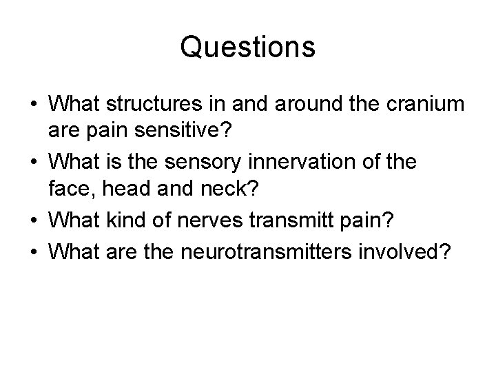 Questions • What structures in and around the cranium are pain sensitive? • What Questions • What structures in and around the cranium are pain sensitive? • What