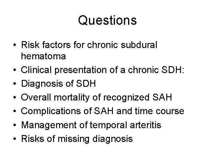 Questions • Risk factors for chronic subdural hematoma • Clinical presentation of a chronic Questions • Risk factors for chronic subdural hematoma • Clinical presentation of a chronic