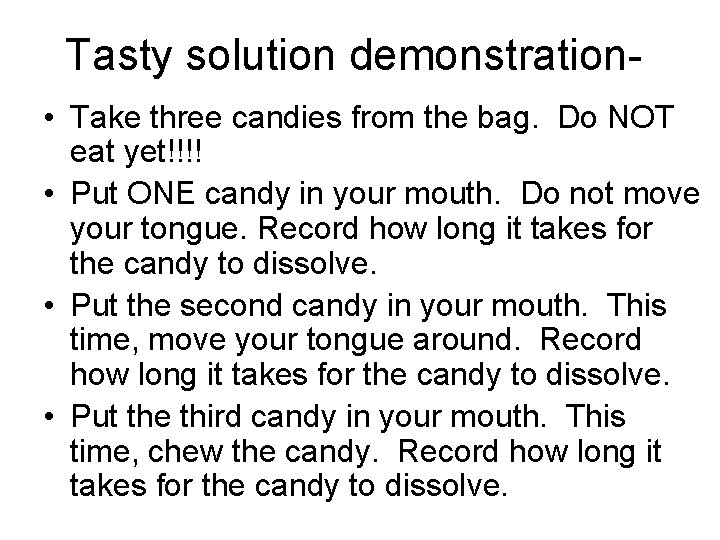 Tasty solution demonstration • Take three candies from the bag. Do NOT eat yet!!!!
