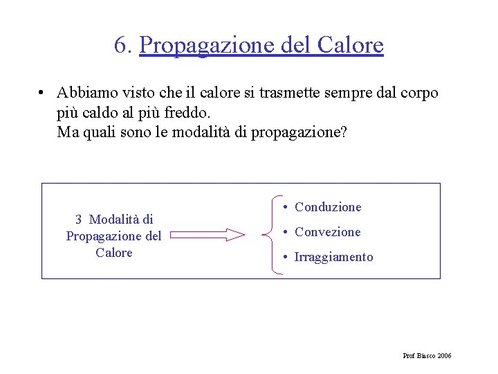 6. Propagazione del Calore • Abbiamo visto che il calore si trasmette sempre dal