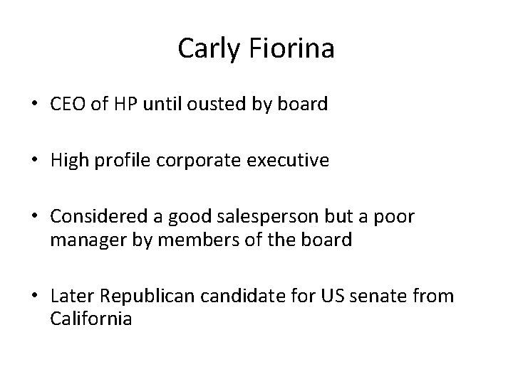 Carly Fiorina • CEO of HP until ousted by board • High profile corporate