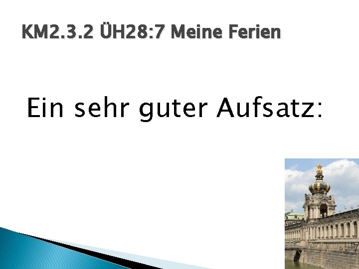 KM 2. 3. 2 ÜH 28: 7 Meine Ferien Ein sehr guter Aufsatz: 