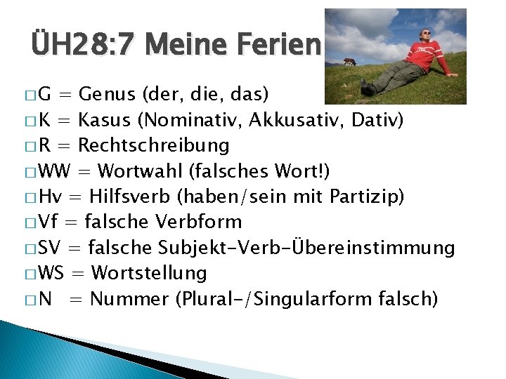 ÜH 28: 7 Meine Ferien �G = Genus (der, die, das) � K =