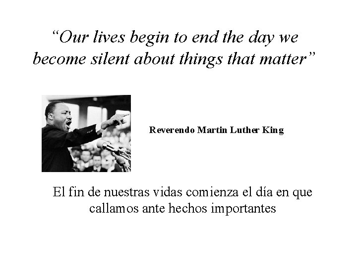 “Our lives begin to end the day we become silent about things that matter”
