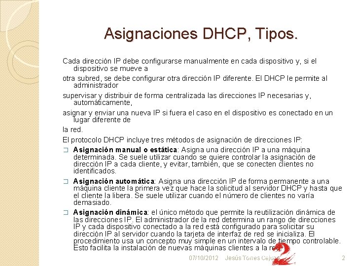Asignaciones DHCP, Tipos. Cada dirección IP debe configurarse manualmente en cada dispositivo y, si
