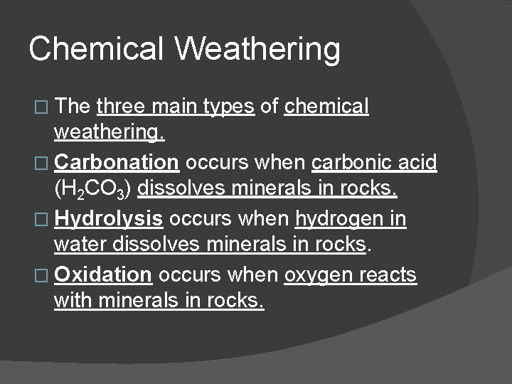 Chemical Weathering � The three main types of chemical weathering. � Carbonation occurs when