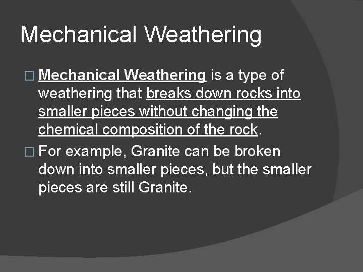 Mechanical Weathering � Mechanical Weathering is a type of weathering that breaks down rocks