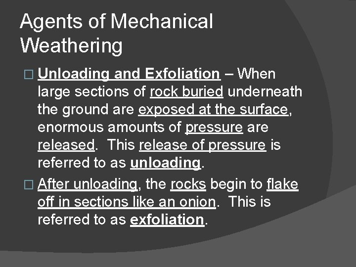 Agents of Mechanical Weathering � Unloading and Exfoliation – When large sections of rock