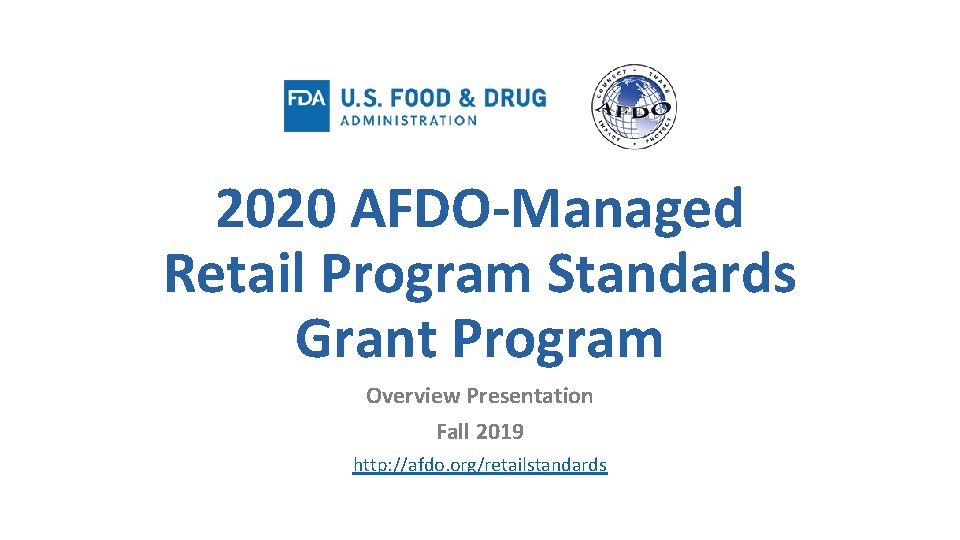 2020 AFDO-Managed Retail Program Standards Grant Program Overview Presentation Fall 2019 http: //afdo. org/retailstandards