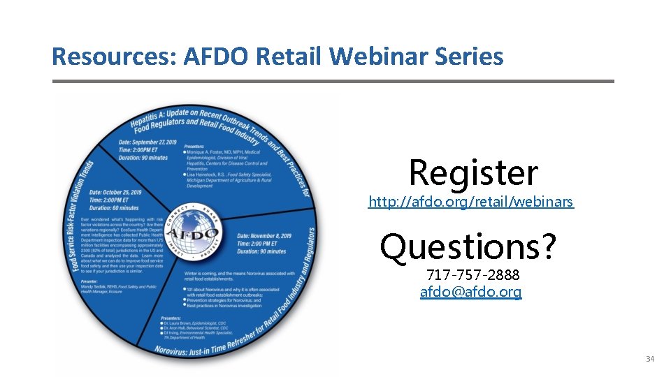 Resources: AFDO Retail Webinar Series Register http: //afdo. org/retail/webinars Questions? 717 -757 -2888 afdo@afdo.