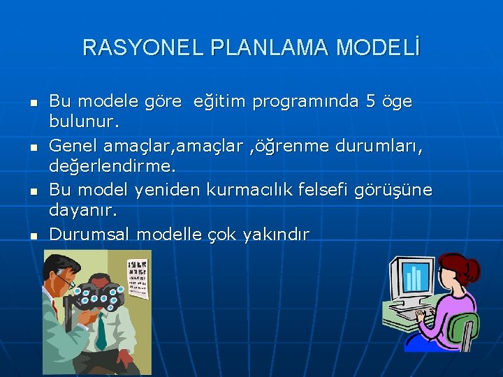 RASYONEL PLANLAMA MODELİ n n Bu modele göre eğitim programında 5 öge bulunur. Genel