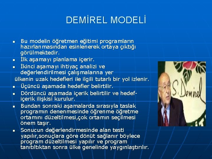 DEMİREL MODELİ Bu modelin öğretmen eğitimi programların hazırlanmasından esinlenerek ortaya çıktığı görülmektedir. n İlk