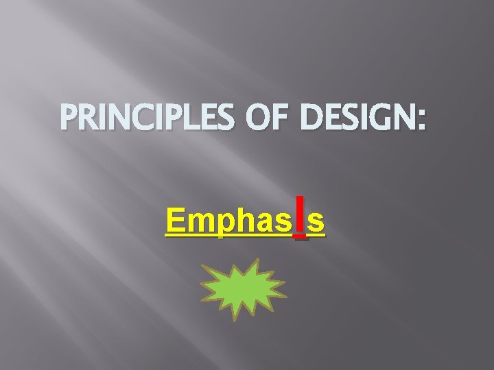 PRINCIPLES OF DESIGN: Emphas. Is 
