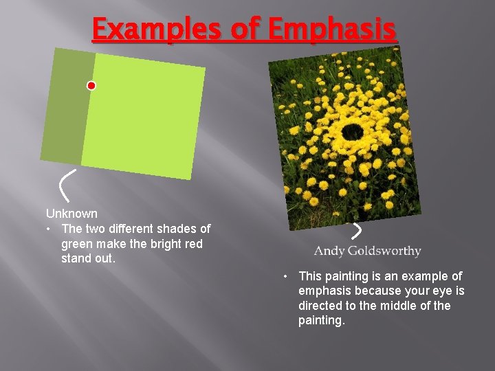 Examples of Emphasis Unknown • The two different shades of green make the bright