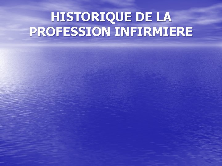 HISTORIQUE DE LA PROFESSION INFIRMIERE 