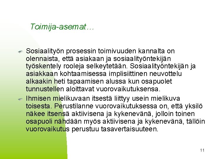 Toimija-asemat… Sosiaalityön prosessin toimivuuden kannalta on olennaista, että asiakaan ja sosiaalityöntekijän työskentely rooleja selkeytetään.