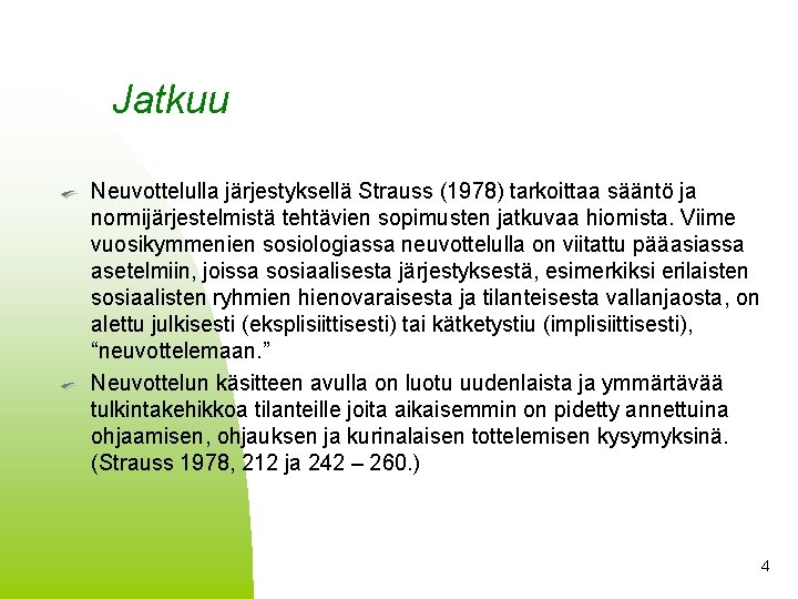 Jatkuu Neuvottelulla järjestyksellä Strauss (1978) tarkoittaa sääntö ja normijärjestelmistä tehtävien sopimusten jatkuvaa hiomista. Viime