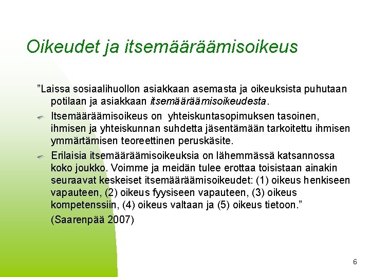 Oikeudet ja itsemääräämisoikeus ”Laissa sosiaalihuollon asiakkaan asemasta ja oikeuksista puhutaan potilaan ja asiakkaan itsemääräämisoikeudesta.