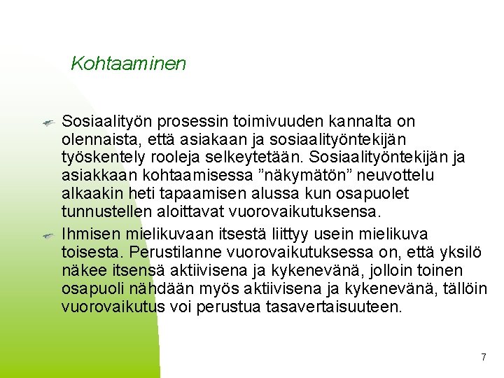 Kohtaaminen Sosiaalityön prosessin toimivuuden kannalta on olennaista, että asiakaan ja sosiaalityöntekijän työskentely rooleja selkeytetään.