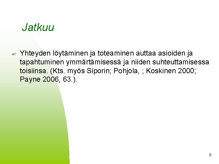 Jatkuu Yhteyden löytäminen ja toteaminen auttaa asioiden ja tapahtuminen ymmärtämisessä ja niiden suhteuttamisessa toisiinsa.