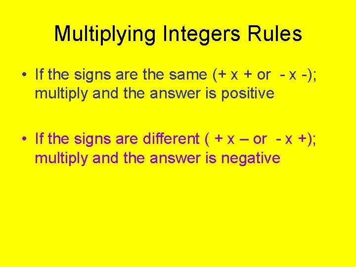 Multiplying Integers Rules • If the signs are the same (+ x + or
