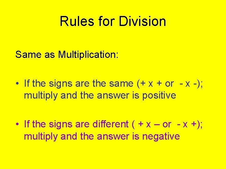 Rules for Division Same as Multiplication: • If the signs are the same (+