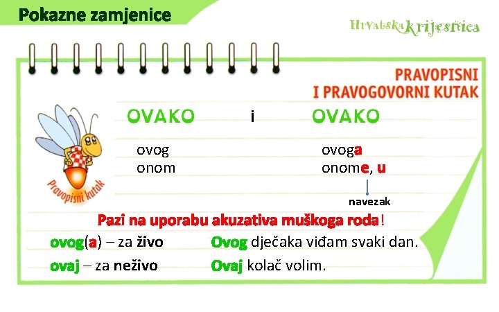 Pokazne zamjenice i ovog onom ovoga onome, u navezak Pazi na uporabu akuzativa muškoga