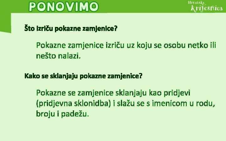 Što izriču pokazne zamjenice? Pokazne zamjenice izriču uz koju se osobu netko ili nešto