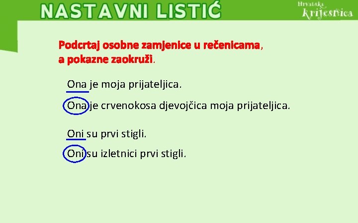 Podcrtaj osobne zamjenice u rečenicama, a pokazne zaokruži. Ona je moja prijateljica. Ona je