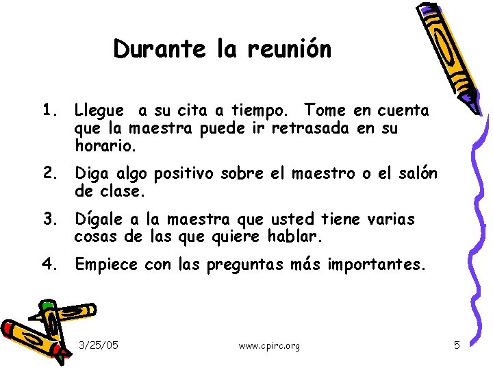 Durante la reunión 1. Llegue a su cita a tiempo. Tome en cuenta que