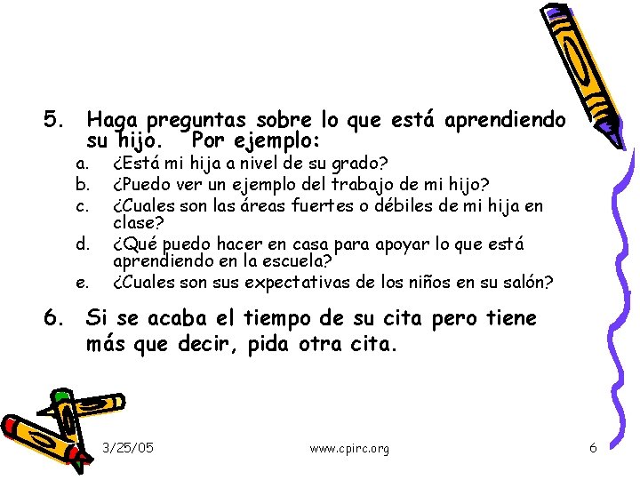 5. Haga preguntas sobre lo que está aprendiendo su hijo. Por ejemplo: a. b.
