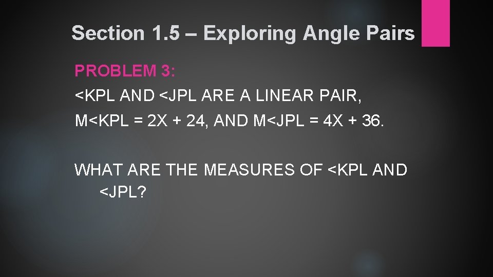 Section 1. 5 – Exploring Angle Pairs PROBLEM 3: <KPL AND <JPL ARE A Section 1. 5 – Exploring Angle Pairs PROBLEM 3: <KPL AND <JPL ARE A