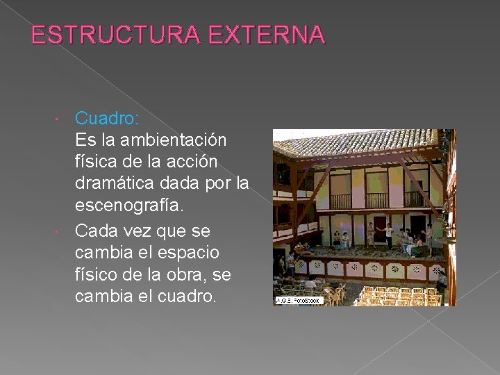 ESTRUCTURA EXTERNA Cuadro: Es la ambientación física de la acción dramática dada por la