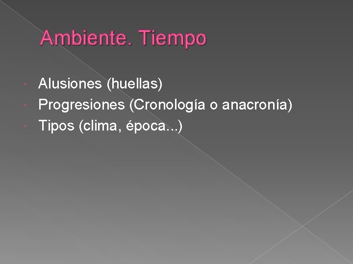 Ambiente. Tiempo Alusiones (huellas) Progresiones (Cronología o anacronía) Tipos (clima, época. . . )