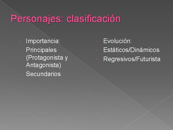 Personajes: clasificación Importancia: Principales (Protagonista y Antagonista) Secundarios Evolución: Estáticos/Dinámicos Regresivos/Futurista 