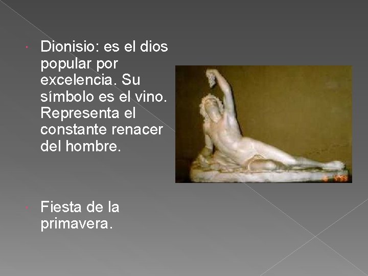  Dionisio: es el dios popular por excelencia. Su símbolo es el vino. Representa