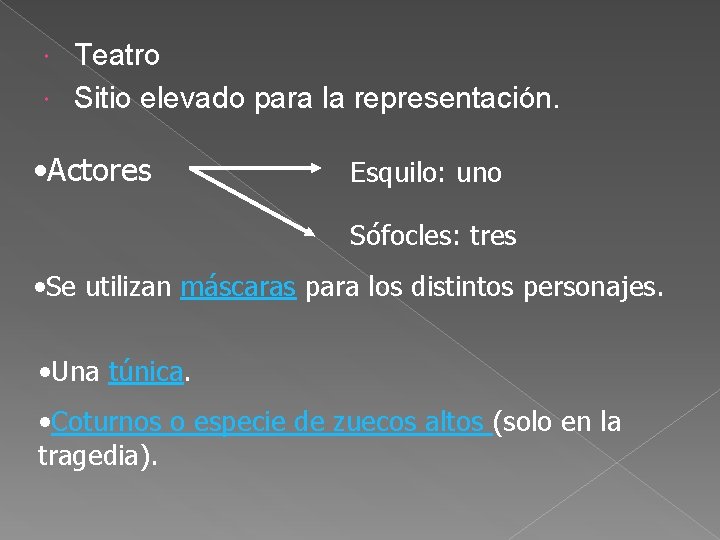 Teatro Sitio elevado para la representación. • Actores Esquilo: uno Sófocles: tres • Se